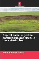 Capital social e gestão comunitária dos riscos e das catástrofes di Valentin Aganze Cimusa edito da Edições Nosso Conhecimento