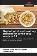 Physiological and sanitary qualities of saved soya seeds in RS di Paloma Alves da Silva Sexto, Felipe Guzzo edito da Our Knowledge Publishing