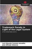 Trademark Parody in Light of the Legal System di Luis Eduardo Castaño Astudillo, José Alfredo Valencia edito da Our Knowledge Publishing
