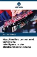 Maschinelles Lernen und künstliche Intelligenz in der Elektronikentwicklung di J. Refonaa edito da Verlag Unser Wissen