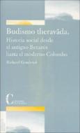 El budismo Theravada : historia social desde la antigua Benarés hasta la moderna Colombo di Richard Gombrich edito da Ediciones Cristiandad S.A.