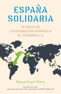 España solidaria : historia de la cooperación española al desarrollo, 1986-2016 di Miguel Ángel Villena García edito da Gestión 2000