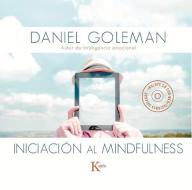 Iniciacion Al Mindfulness: Guia Practica Con Meditaciones Guiadas Inspiradas En Su Libro Focus di Daniel Goleman edito da EDIT KAIROS