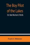 THE BOY PILOT OF THE LAKES OR, NAT MORT di FRANK V. WEBSTER edito da LIGHTNING SOURCE UK LTD