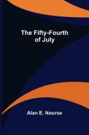 The Fifty-Fourth of July di Alan E. Nourse edito da Alpha Editions