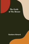 The Guide of the Desert di Gustave Aimard edito da Alpha Editions