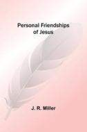 Personal Friendships of Jesus di J. Miller edito da Alpha Editions