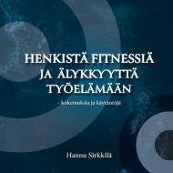 Henkistä fitnessiä ja älykkyyttä työelämään  - kokemuksia ja käytäntöjä di Hannu Sirkkilä edito da Books on Demand