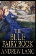 The Blue Fairy Book Illustrated di Lang Andrew Lang edito da Independently Published