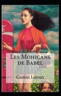 Les Mohicans De Babel Annote di Leroux Gaston Leroux edito da Independently Published