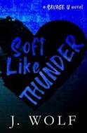 Soft Like Thunder - Special Edition di Wolf J. Wolf, Wolf Julia Wolf edito da Independently Published