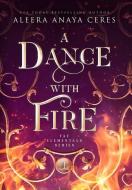 A Dance with Fire di Aleera Anaya Ceres edito da LIGHTNING SOURCE INC