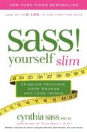 S.A.S.S. Yourself Slim: Conquer Cravings, Drop Pounds, and Lose Inches di Cynthia Sass edito da HARPER ONE