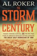 The Storm of the Century: Tragedy, Heroism, Survival, and the Epic True Story of America's Deadliest Natural Disaster: T di Al Roker edito da WILLIAM MORROW