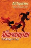 Finding The Fox: The Shapeshifter 1 di Ali Sparkes edito da Oxford University Press