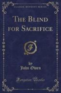 Owen, J: Blind for Sacrifice (Classic Reprint) di John edito da Forgotten Books