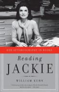 Reading Jackie: Her Autobiography in Books di William Kuhn edito da ANCHOR