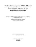 The Potential Consequences Of Public Release Of Food Safety And Inspection Service Establishment-specific Data di Committee on a Study of Food Safety and Other Consequences of Publishing Establishment-Specific Data, Board on Agriculture and Natural Resources, Divisi edito da National Academies Press