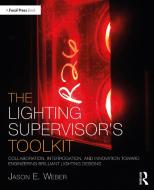The Lighting Supervisor's Toolkit di Jason E. Weber edito da Taylor & Francis Ltd