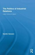 The Politics of Industrial Relations di Kerstin Hamann edito da Routledge