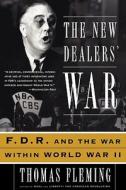 The New Dealers' War: FDR and the War Within World War II di Thomas Fleming edito da BASIC BOOKS