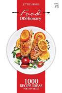 Food DISHionary (Book 3): 1000 Recipe Ideas For Easy Meals di Juttee Armiss edito da LIGHTNING SOURCE INC