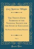 The Twenty-Fifth Yearbook of the National Society for the Study of Education, Vol. 1: The Present Status of Safety Education (Classic Reprint) di Guy Montrose Whipple edito da Forgotten Books