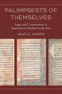 Palimpsests Of Themselves di Asad Q. Ahmed edito da University Of California Press