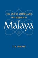 The End of Empire and the Making of Malaya di T. N. Harper, Harper T. N. edito da Cambridge University Press