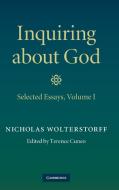 Inquiring about God: Volume 1, Selected Essays di Nicholas Wolterstorff edito da Cambridge University Press