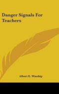 Danger Signals For Teachers di ALBERT E. WINSHIP edito da Kessinger Publishing