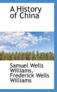 A History Of China di Samuel Wells Williams edito da Bibliolife