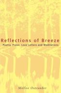 Reflections of Breeze: Poetry, Prose, Love Letters and Meditations di Mollee Ostrander edito da AUTHORHOUSE