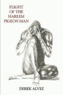 Flight of the Harlem Pigeon Man di Derek Alvez edito da AUTHORHOUSE