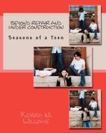 Beyond Repair and Under Construction: Seasons of a Teen di Kerra N. Williams edito da Kerra's Comfort