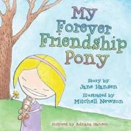 My Forever Friendship Pony di Jane Hansen edito da Seeds of Insight Publishing