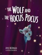 The Wolf and the Hocus Pocus di Avril Mcdonald edito da Feel Brave