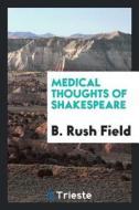 Medical Thoughts of Shakespeare di John Ferriar edito da LIGHTNING SOURCE INC