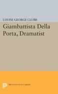Giambattista Della Porta, Dramatist di Louise George Clubb edito da Princeton University Press