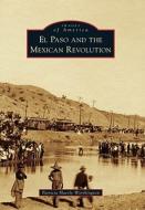 El Paso and the Mexican Revolution di Patricia Haesly Worthington edito da ARCADIA PUB (SC)
