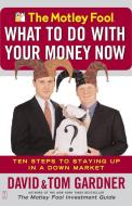 The Motley Fool What to Do with Your Money Now di Tom Gardner, A. L. David, David Gardner edito da Simon & Schuster