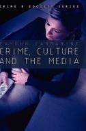 Crime, Culture and the Media di Eamonn Carrabine edito da Polity Press