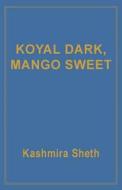 Koyal Dark, Mango Sweet di Kashmira Sheth edito da Argo-Navis