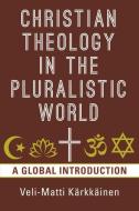 Christian Theology in the Pluralistic World di Veli-matti Karkkainen edito da William B. Eerdmans Publishing Company