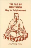 The Tao of Meditation: Way to Enlightenment di Hwa Jou Tsug, Tsung Jou, Jou Tsung Hwa edito da Tuttle Publishing