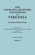 Old Churches, Ministers and Families of Virginia. In Two Volumes. Volume I (Reprinted with Digested Index and Genealogic di Bishop William Meade edito da Clearfield
