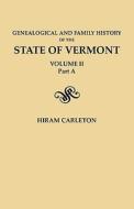 Genealogical And Family History Of The State Of Vermont. Volume Ii, Part A di Hiram Carleton edito da Clearfield
