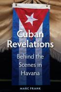 Cuban Revelations: Behind the Scenes in Havana di Marc Frank edito da UNIV PR OF FLORIDA