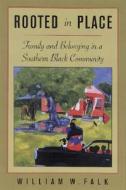 Rooted in Place: Family and Belongings in a Southern Black Community di William W. Falk edito da RUTGERS UNIV PR