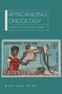 Africanizing Oncology di Marissa Mika edito da Ohio University Press